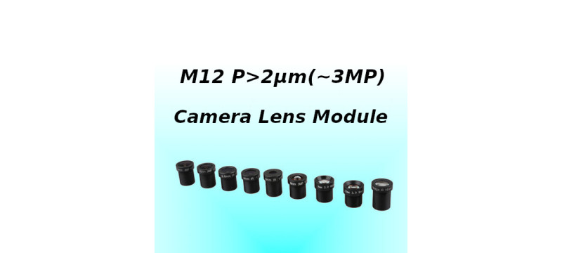 M12 Camera Lens Module for Ø6.7mm(≤1/2.7"), 2µm(~2MP,3MP) Sensor M12 Camera Lens Module for Ø6.7mm(≤1/2.7"), 2µm(~2MP,3MP) Sensor